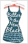 Bitter Is the New Black: Confessions of a Condescending, Egomaniacal, Self-Centered Smartass, Or, Why You Should Never Carry a Prada Bag to the