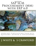 SAP SCM Procurement (MM) with ERP 6.0: Associate Certification Exam with Questions, Answers & Explanations (Volume 2)