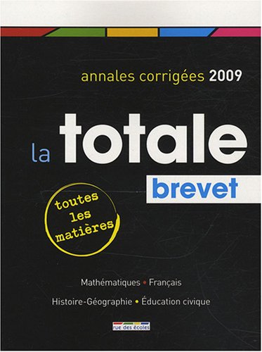 La totale Brevet : Annales corrig�es 2009