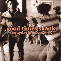 Good Times Skank: Joey Jay (Good Times Sound System)