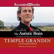 The Autistic Brain: Thinking Across the Spectrum | [Temple Grandin, Richard Panek]