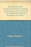 Entrepreneurship, productivity, and the Freedom of Information Act : protecting circumstantially relevant business information