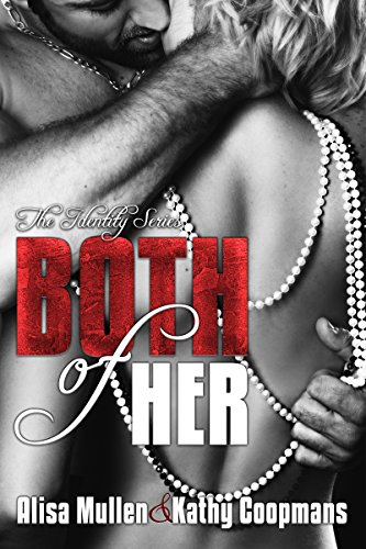 Both of Her (The Identity Series Book 1), by Alisa Mullen, Kathy Coopmans Both of Her (The Identity Series Book 1), by Alisa Mullen, Kathy Coopmans