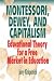 Book Montessori, Dewey, and Capitalism