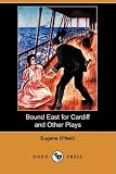 Bound East for Cardiff and Other Plays (Dodo Press)