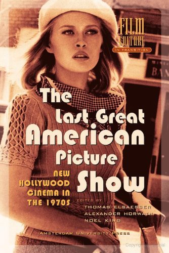 The Last Great American Picture Show : New Hollywood Cinema in the 1970s (Film Culture in Transition)