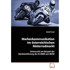 Markenkommunikation im �sterreichischen Motorradmarkt: Untersucht am Beispiel der Markteinf�hrung der K1200R von BMW