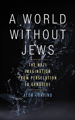 A World Without Jews:The Nazi Imagination from Persecution to Genocide