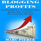 blogging profits 45 powerful  profitable blogging tactics that cost 5 or less blogging for money