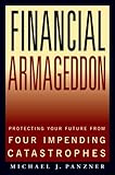Financial Armageddon: Protecting Your Future from Four Impending Catastrophes
