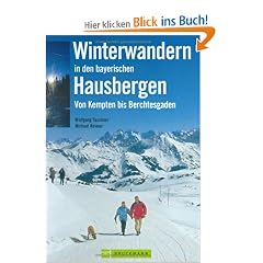 Winterwandern in den bayerischen Hausbergen: Von Kempten bis Berchtesgarden