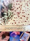 Papermaking Techniques Book: Over 50 techniques for making and embellishing handmade paper