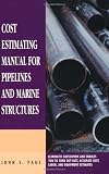 Cost Estimating Manual for Pipelines and Marine Structures (Estimator's Man-Hour Library)