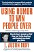 Using Humor To Win People Over When Nothing Else Will: How To Touch People So They Ca...