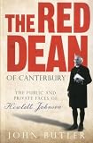 The Red Dean of Canterbury: The Public and Private Faces of Hewlett Johnson