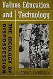 Values education and technology : the ideology of dispossession