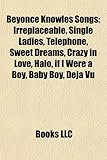Beyonce Knowles Songs: Irreplaceable, Single Ladies, Telephone, Sweet Dreams, Crazy in Love, Halo, If I Were a Boy, Baby Boy, Deja Vu-