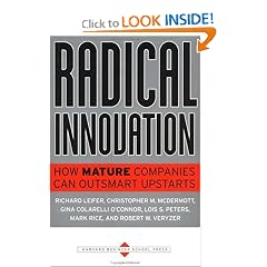 Radical Innovation: How Mature Companies Can Outsmart Upstarts
