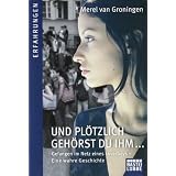 Und pl�tzlich geh�rst du ihm: Gefangen im Netz eines Loverboysvon "Merel van Groningen"
