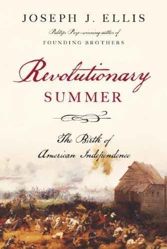 Revolutionary Summer: The Birth of American Independence by Joseph J. Ellis (Jun 4 2013)