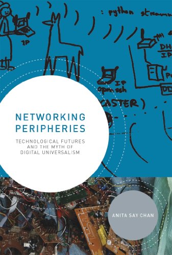 Networking Peripheries: Technological Futures and the Myth of Digital Universalism (MIT Press)