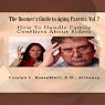How to Handle Family Conflicts About Elders: The Boomer's Guide to Aging Parents, Vol. 7