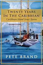 Twenty Years In The Caribbean: Caribbean Island (true) Stories