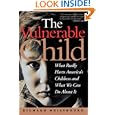 The Vulnerable Child: What Really Hurts America's Children And What We Can Do About It by Richard Weissbourd