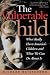 The Vulnerable Child: What Really Hurts America's Children And What We Can Do About It