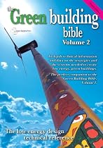 Green Building Bible: In Depth Technical Information and Data on the Strategies and the Systems Needed to Create Low Energy, Green Buildings: v. 2: In ... to Create Low Energy, Green Buildings: 2