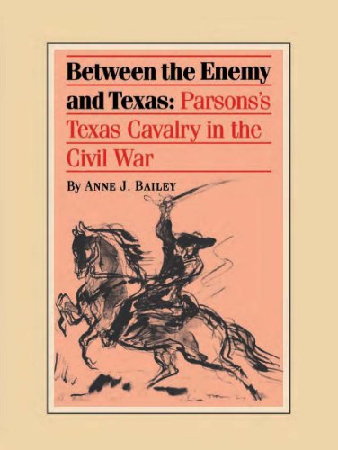 Between the Enemy and Texas: Parsons's Texas Cavalry in the Civil War