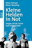 Kleine Helden in Not: Jungen auf der Suche nach M&auml;nnlichkeit - Dieter Schnack, Rainer Neutzling