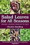 Salad Leaves for All Seasons: Organic Growing from Pot to Plot