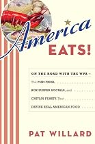 America Eats!: On the Road with the WPA - the Fish Fries, Box Supper Socials, and Chitlin Feasts That Define Real American Food
