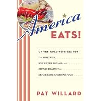 America Eats!: On the Road with the WPA - the Fish Fries, Box Supper Socials, and Chitlin Feasts That Define Real American Food