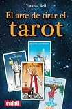Arte de tirar el tarot, el: Conozca las distintas maneras de tirar las cartas e interpretar el tarot (Divulgacion)