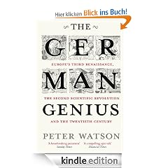 The German Genius: Europe's Third Renaissance, the Second Scientific Revolution and the Twentieth Century