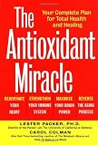 The Antioxidant Miracle: Put Lipoic Acid, Pycnogenol, and Vitamins E and C to Work for You