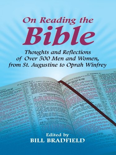 On Reading the Bible: Thoughts and Reflections of Over 500 Men and Women, from St. Augustine to Oprah Winfrey