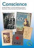 Conscience : a World War 1 critical thinking project : a primary school-focused teachers' resource