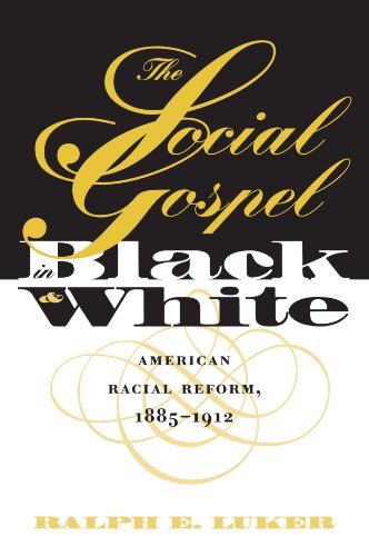 The Social Gospel in Black and White: American Racial Reform, 1885-1912 (Studies in Religion)