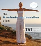 Books : The 10-Minute Rejuvenation Plan: T5t: The Revolutionary Exercise Program That Restores Your Body and Mind