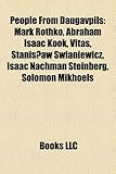 People from Daugavpils: Mark Rothko, Abraham Isaac Kook, Vitas, Stanis Aw Swianiewicz, Isaac Nachman Steinberg, Solomon Mikhoels-