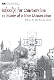 School(s) for Conversion: 12 Marks of a New Monasticism (New Monastic Library: Resources for Radical Discipleship)