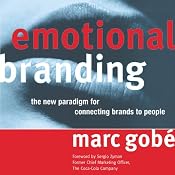 Emotional Branding: The New Paradigm for Connecting Brands to People | [Marc Gobe]