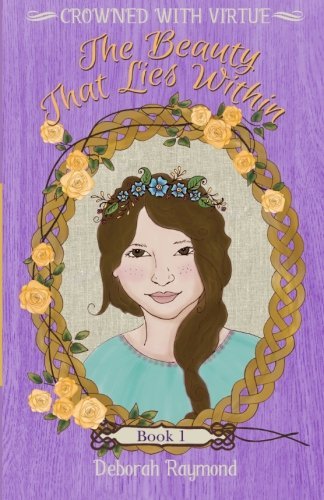 The Beauty That Lies Within (Crowned with Virtue) (Volume 1)