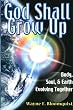 God Shall Grow Up: Body, Soul, & Earth Evolving Together