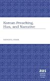 Korean Preaching, Han, and Narrative (American University Studies. Series VII. Theology and Religion)