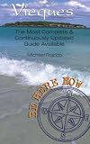 Be Here Now: Vieques: The Most Complete And Continuously Updated Guide Available