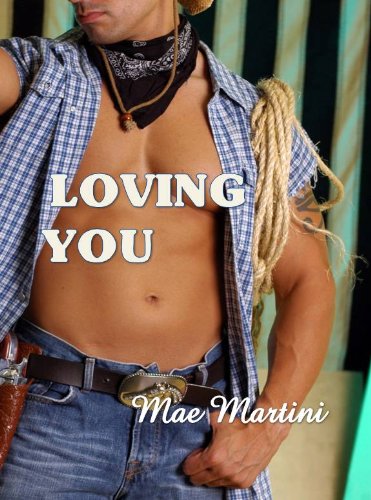 Loving You (A Cowboy Romance) by Mae Martini Loving You (A Cowboy Romance) by Mae Martini
